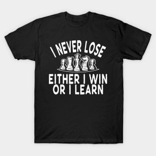 Chess - I never lose either I win or I learn w T-Shirt